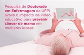 Pesquisa em Enfermagem avalia o impacto de vídeo educativo para prevenir câncer de mama em idosas