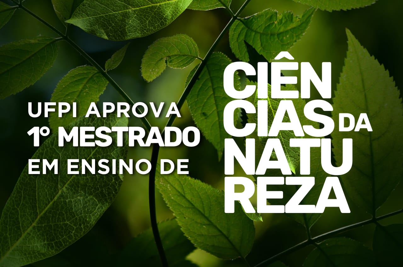 UFPI aprova 1° Mestrado em Ensino de Ciências da Natureza do Piauí