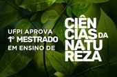 UFPI aprova 1° Mestrado em Ensino de Ciências da Natureza do Piauí